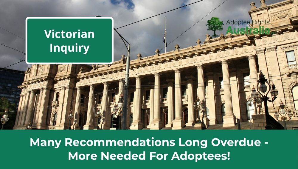 Victorian Inquiry – Many Recommendations Long Overdue – More Needed for Adoptees