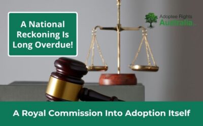 A Royal Commission into adoption itself – A National Reckoning is long overdue!