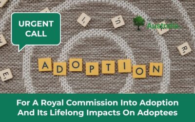 Urgent Call for a Royal Commission into Adoption and its lifelong impacts on Adoptees
