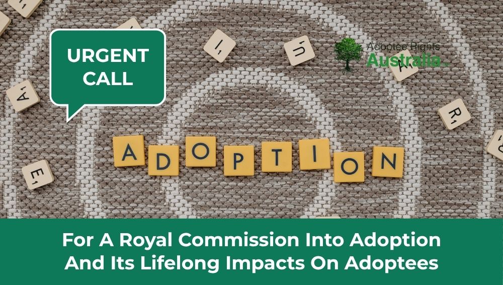 Urgent Call for a Royal Commission into Adoption and its lifelong impacts on Adoptees